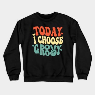 Stay Groovy - Today I Choose Groovy 70's Design Crewneck Sweatshirt